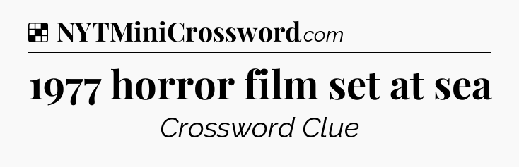 Solution: 1977 horror film set at sea - NYT Crossword