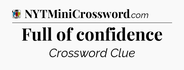 Full of confidence Crossword Clue