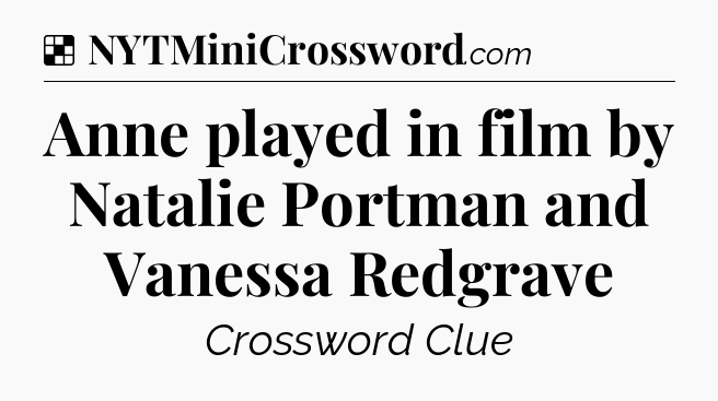 Solution: Anne played in film by Natalie Portman and Vanessa Redgrave - NYT Crossword