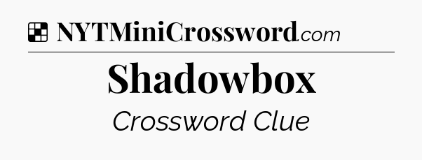 Solution: Shadowbox - NYT Crossword