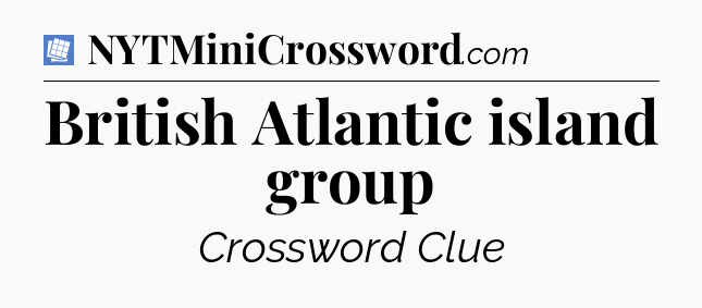 British Atlantic island group Puzzle Page Crossword Clue