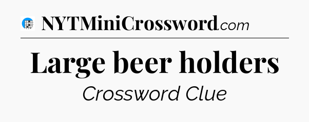 Large beer holders Crossword Clue