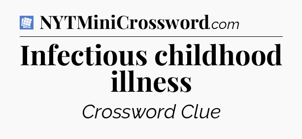 Infectious childhood illness Puzzle Page Crossword Clue