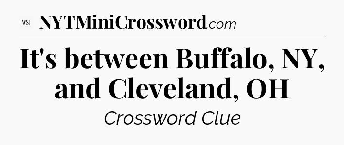 It's between Buffalo, NY, and Cleveland, OH - WSJ Crossword