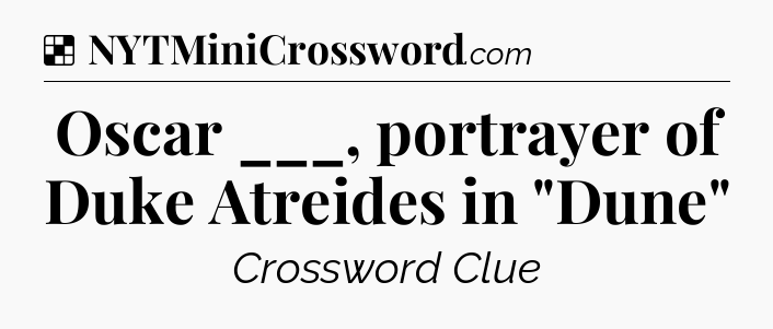 Solution: Oscar ___, portrayer of Duke Atreides in 