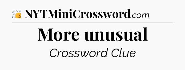 More unusual - 7 Little Words