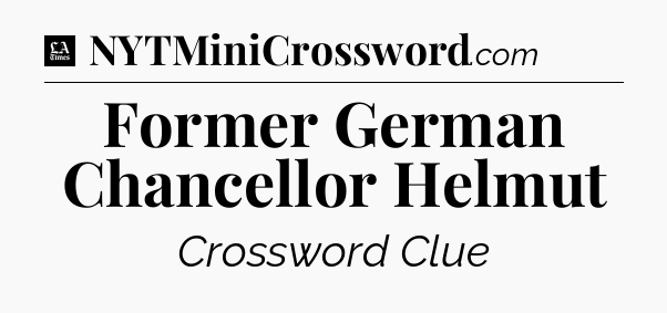 Former German Chancellor Helmut - LA Times Crossword