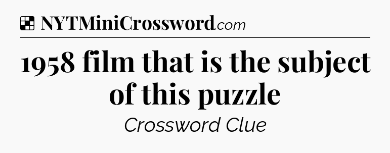 Solution: 1958 film that is the subject of this puzzle - NYT Crossword