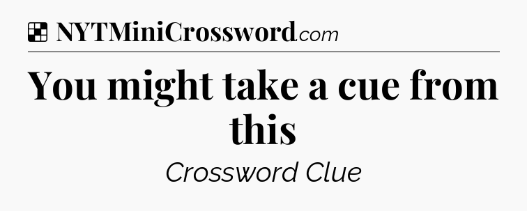 Solution: You might take a cue from this - NYT Crossword