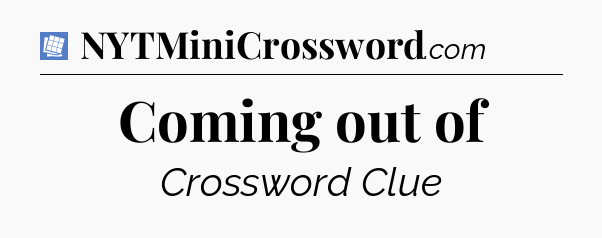 Coming out of Puzzle Page Crossword Clue