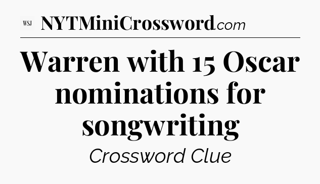 Warren with 15 Oscar nominations for songwriting - WSJ Crossword