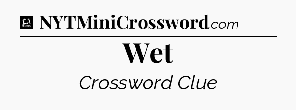 Wet - LA Times Crossword