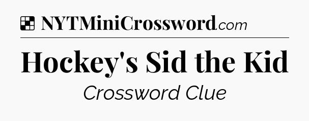 Solution: Hockey's Sid the Kid - NYT Crossword