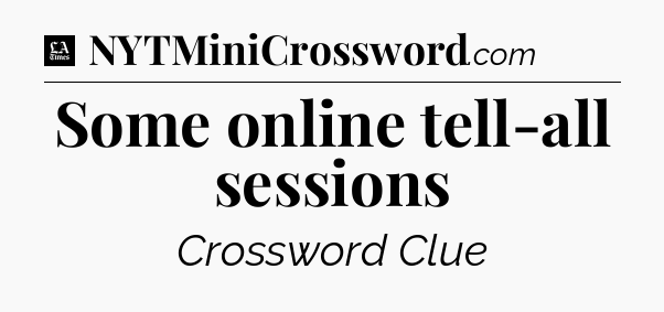 Some online tell-all sessions - LA Times Crossword