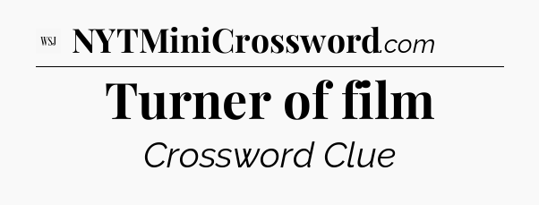 Turner of film - WSJ Crossword