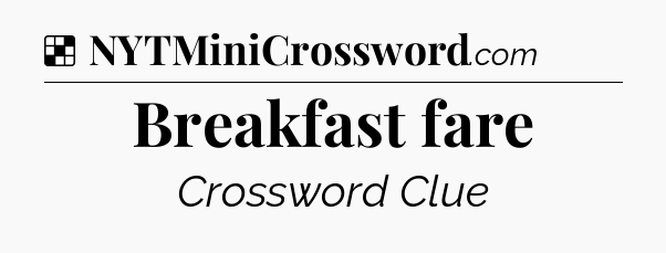 Solution: Breakfast fare - NYT Crossword
