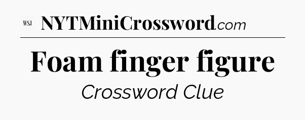 Foam finger figure - WSJ Crossword