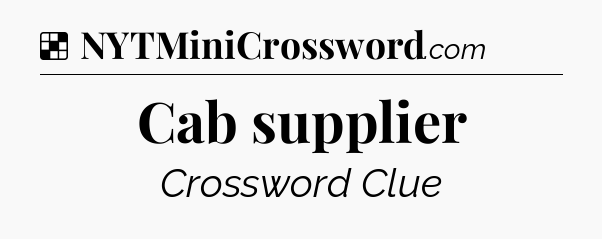 Solution: Cab supplier - NYT Crossword