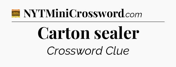Carton sealer - Eugene Sheffer Crossword