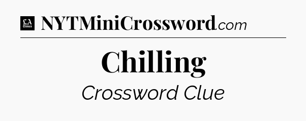 Chilling - LA Times Crossword