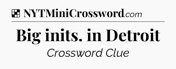 Solution: Big inits. in Detroit - NYT Crossword