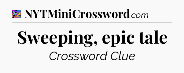 Sweeping, epic tale Crossword Clue