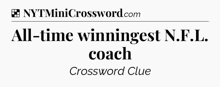 Solution: All-time winningest N.F.L. coach - NYT Crossword