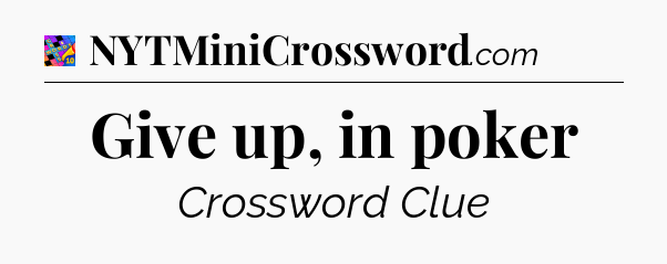 Give up, in poker Crossword Clue