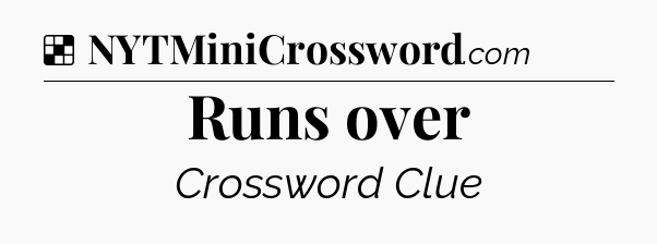 Solution: Runs over - NYT Crossword
