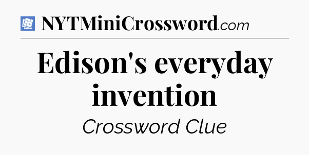 Edison's everyday invention Puzzle Page Crossword Clue