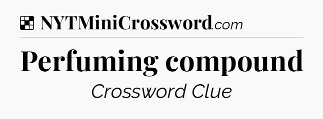 Solution: Perfuming compound - NYT Crossword