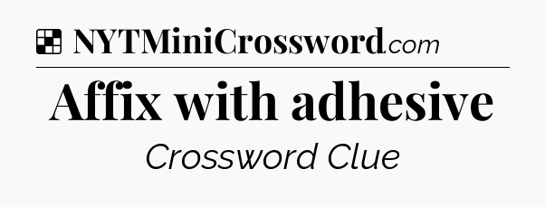 Solution: Affix with adhesive - NYT Crossword