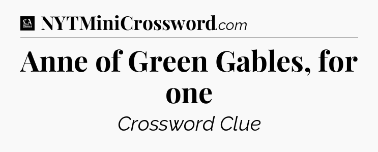Anne of Green Gables, for one - LA Times Crossword