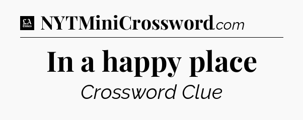 In a happy place - LA Times Crossword
