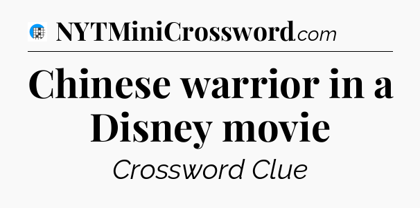 Chinese warrior in a Disney movie Crossword Clue