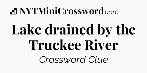 Solution: Lake drained by the Truckee River - NYT Crossword