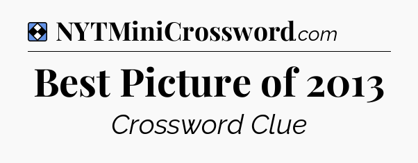 Solution: Best Picture of 2013 - NYT Mini Crossword
