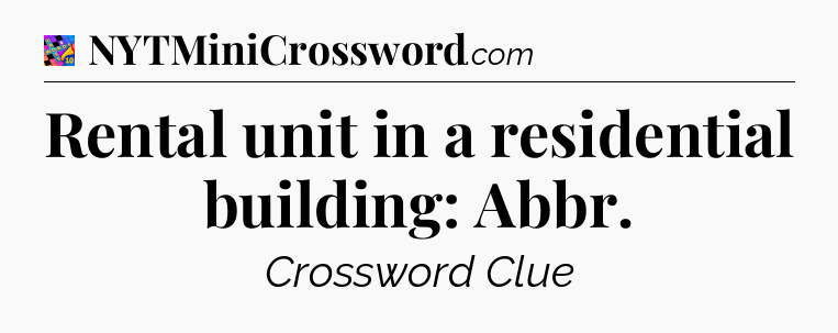 Rental unit in a residential building: Abbr Crossword Clue