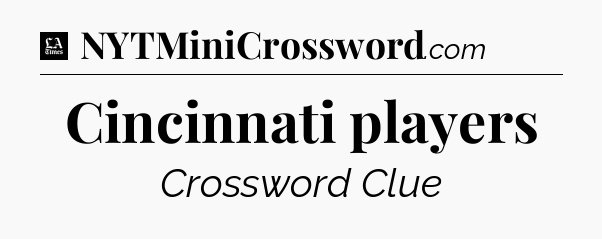 Cincinnati players - LA Times Crossword