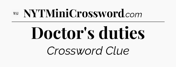 Doctor's duties - WSJ Crossword