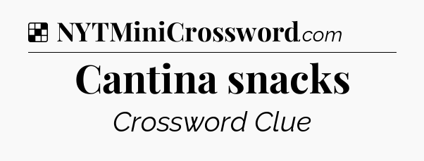 Solution: Cantina snacks - NYT Crossword