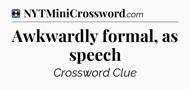 Solution: Awkwardly formal, as speech - NYT Mini Crossword