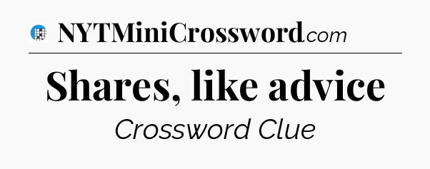 Shares, like advice Crossword Clue