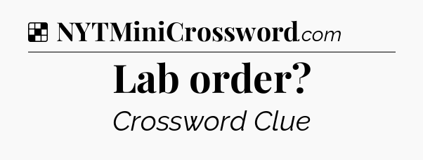 Solution: Lab order - NYT Crossword