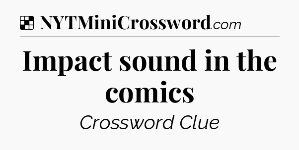 Solution: Impact sound in the comics - NYT Crossword