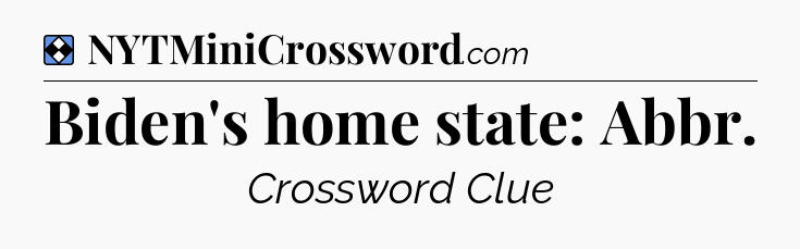 Solution: Biden's home state: Abbr - NYT Mini Crossword