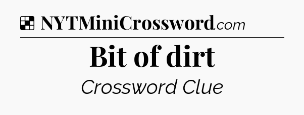 Solution: Bit of dirt - NYT Crossword