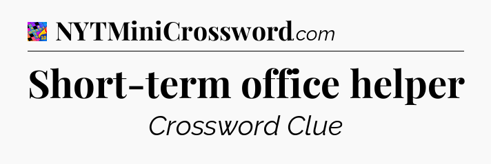 Short-term office helper Crossword Clue