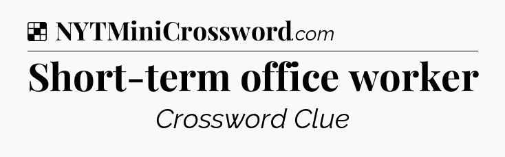 Solution: Short-term office worker - NYT Crossword