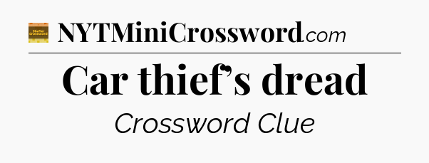 Car thief’s dread - Eugene Sheffer Crossword